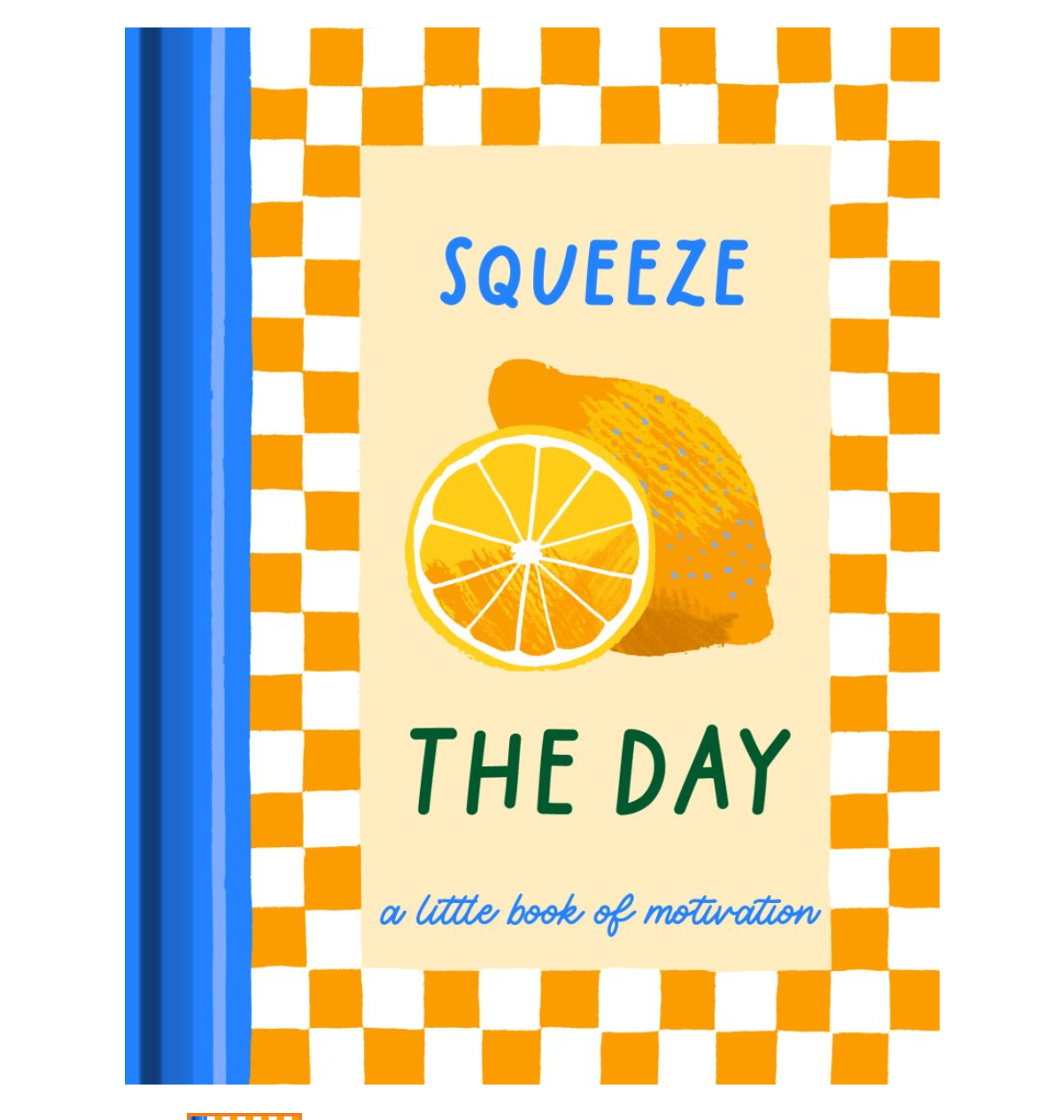 Squeeze The Day - A Little Book of Motivation