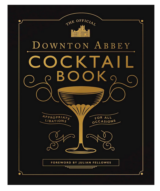 Official Downton Abbey Cocktail Book: Appropriate Libations