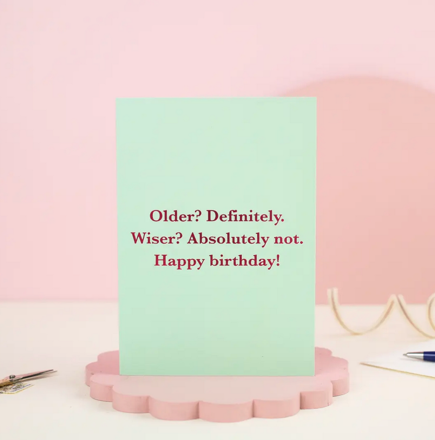 Older? Wiser?  - Greeting Card