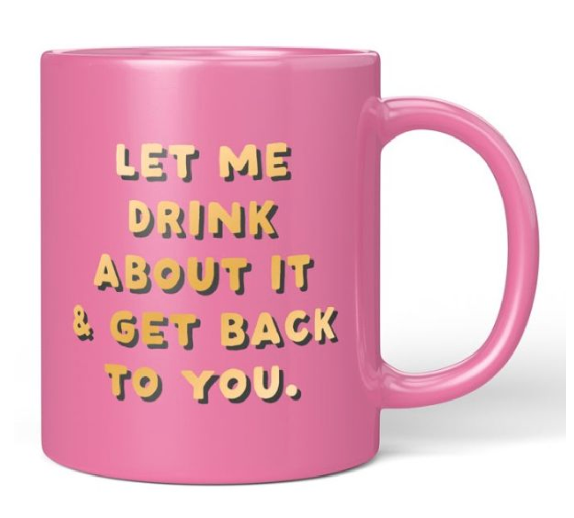 Let Me Drink About It Mug