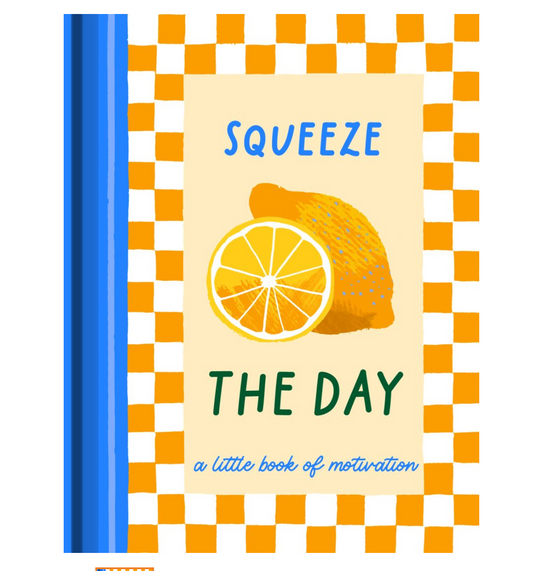 Squeeze The Day - A Little Book of Motivation