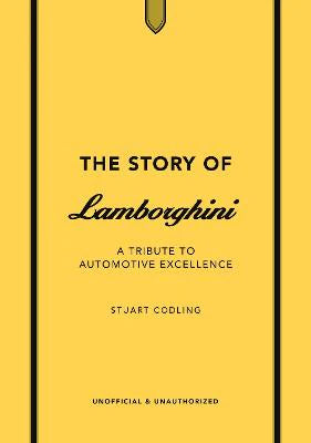 The Story of Lamborghini : A Tribute to Automotive Excellence